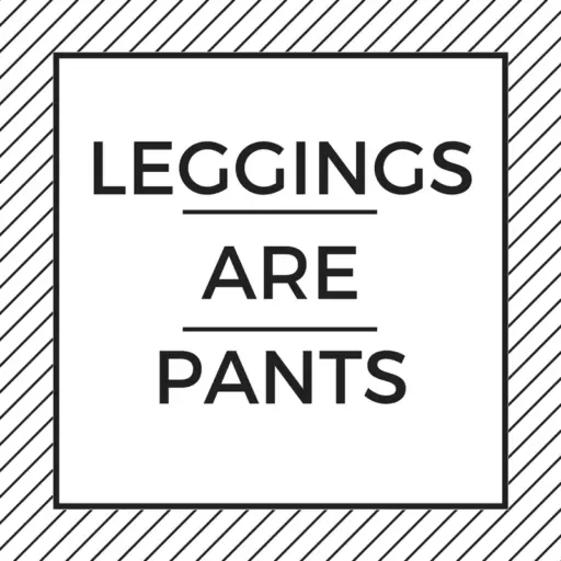 leggings are pants